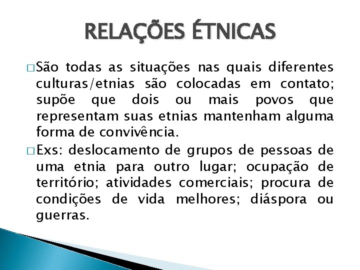 RELAÇÕES ÉTNICAS � São todas as situações nas quais diferentes culturas/etnias são colocadas em