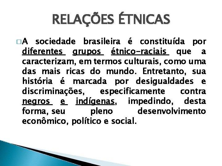 RELAÇÕES ÉTNICAS �A sociedade brasileira é constituída por diferentes grupos étnico-raciais que a caracterizam,