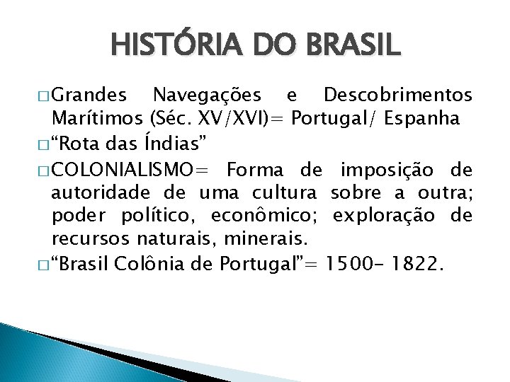 HISTÓRIA DO BRASIL � Grandes Navegações e Descobrimentos Marítimos (Séc. XV/XVI)= Portugal/ Espanha �