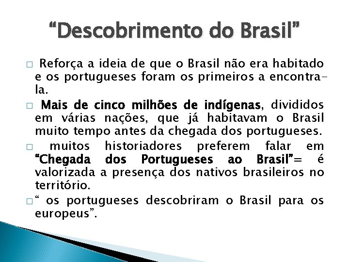 “Descobrimento do Brasil” Reforça a ideia de que o Brasil não era habitado e