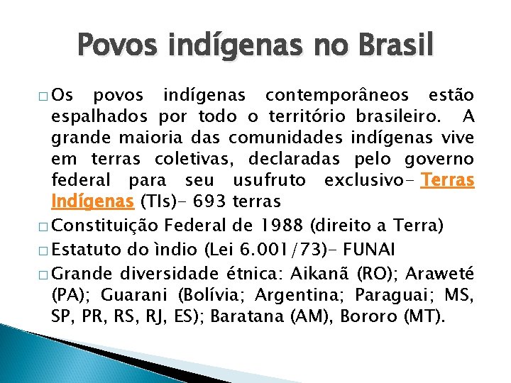 Povos indígenas no Brasil � Os povos indígenas contemporâneos estão espalhados por todo o