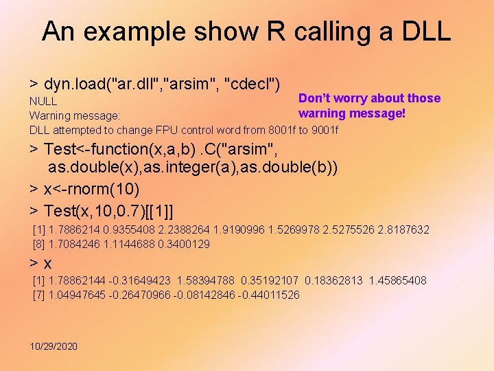 An example show R calling a DLL > dyn. load("ar. dll", "arsim", "cdecl") Don’t