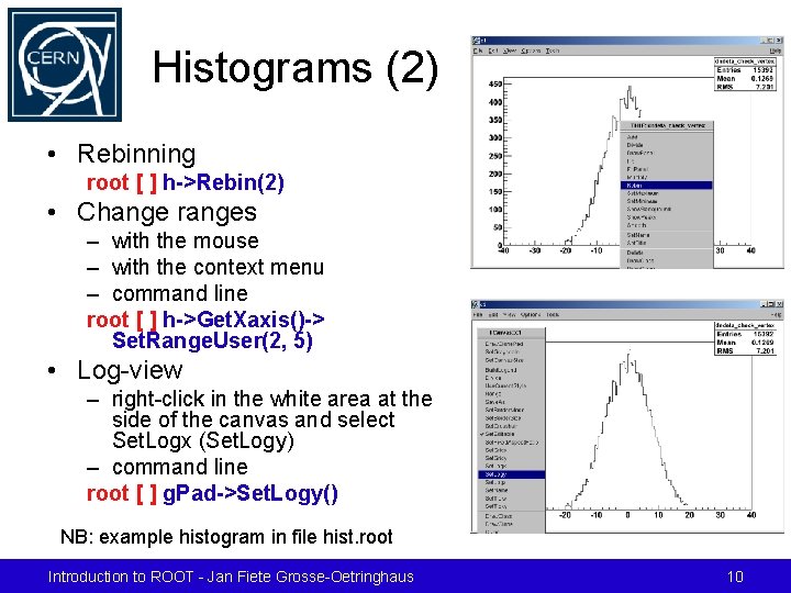 Histograms (2) • Rebinning root [ ] h->Rebin(2) • Change ranges – with the