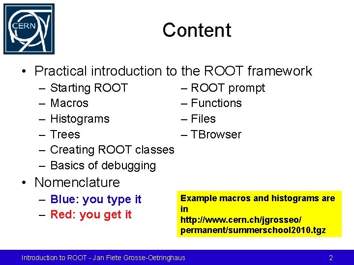 Content • Practical introduction to the ROOT framework – – – Starting ROOT Macros