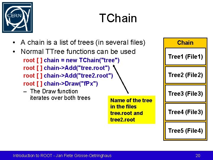 TChain • A chain is a list of trees (in several files) • Normal