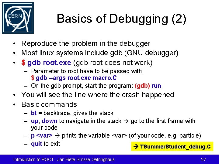 Basics of Debugging (2) • Reproduce the problem in the debugger • Most linux