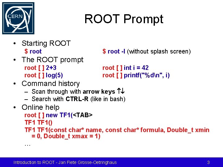 ROOT Prompt • Starting ROOT $ root -l (without splash screen) • The ROOT