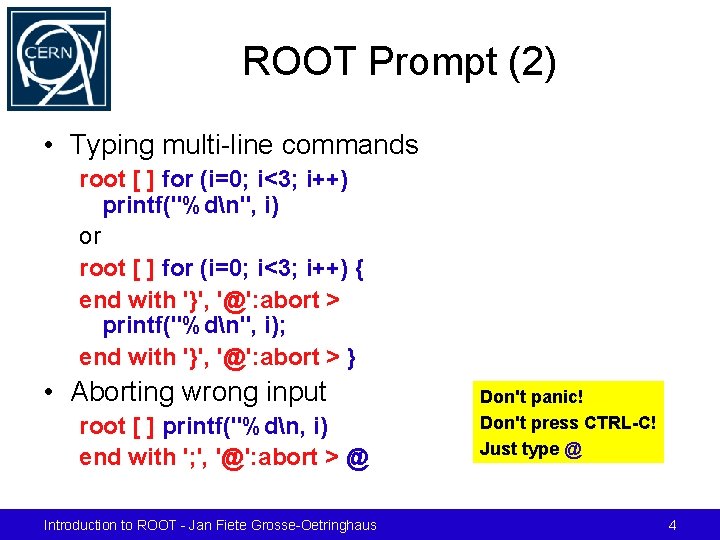 ROOT Prompt (2) • Typing multi-line commands root [ ] for (i=0; i<3; i++)