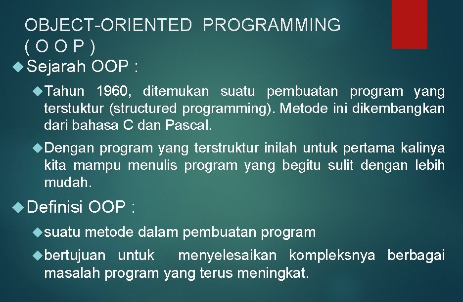 OBJECT-ORIENTED PROGRAMMING (OOP) Sejarah OOP : Tahun 1960, ditemukan suatu pembuatan program yang terstuktur