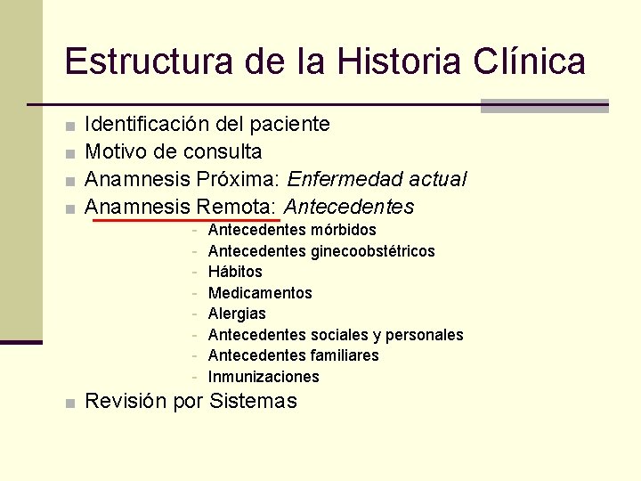 Estructura de la Historia Clínica ■ ■ Identificación del paciente Motivo de consulta Anamnesis