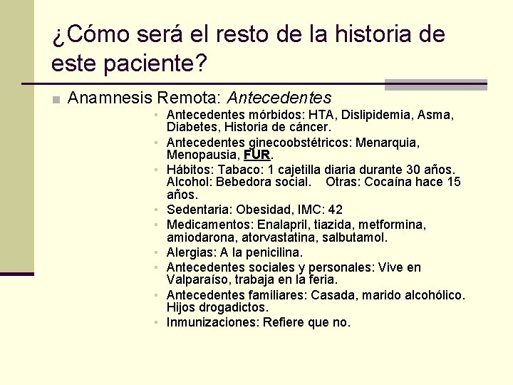 ¿Cómo será el resto de la historia de este paciente? ■ Anamnesis Remota: Antecedentes