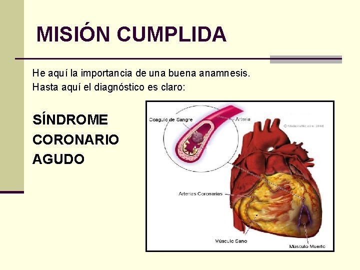 MISIÓN CUMPLIDA He aquí la importancia de una buena anamnesis. Hasta aquí el diagnóstico