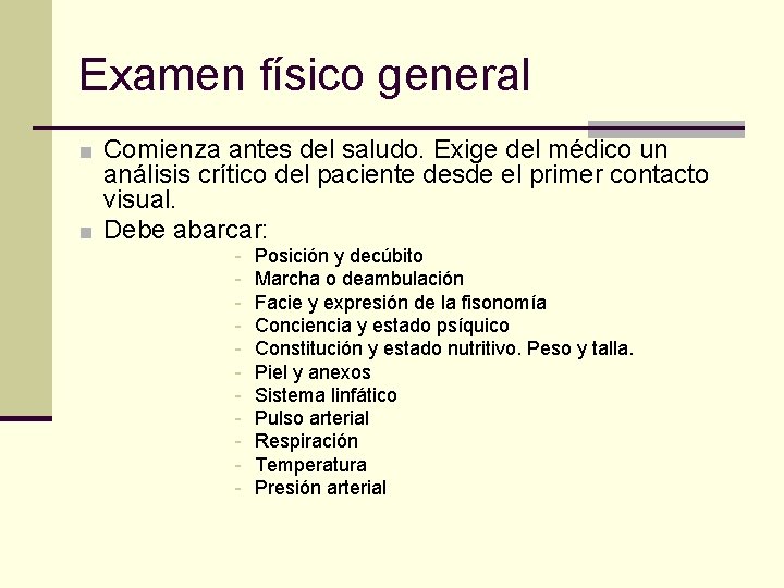 Examen físico general ■ Comienza antes del saludo. Exige del médico un análisis crítico