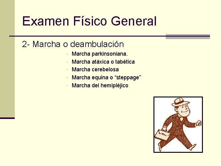 Examen Físico General 2 - Marcha o deambulación - Marcha parkinsoniana. Marcha atáxica o