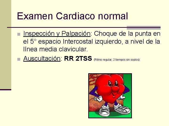 Examen Cardiaco normal ■ Inspección y Palpación: Choque de la punta en el 5°