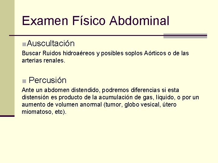 Examen Físico Abdominal ■Auscultación Buscar Ruidos hidroaéreos y posibles soplos Aórticos o de las