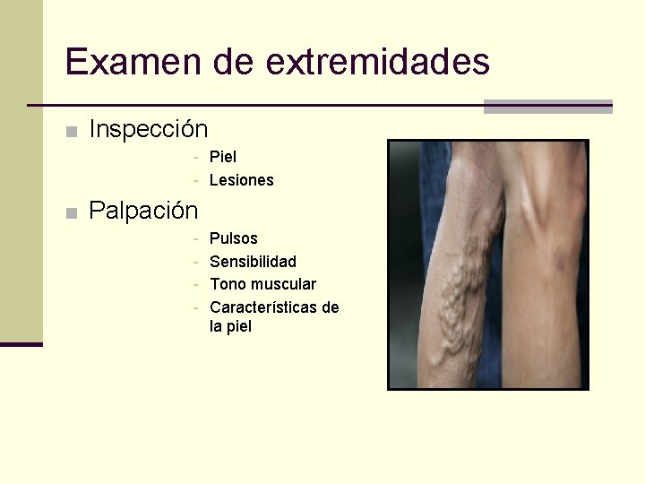 Examen de extremidades ■ Inspección - Piel - Lesiones ■ Palpación - Pulsos Sensibilidad
