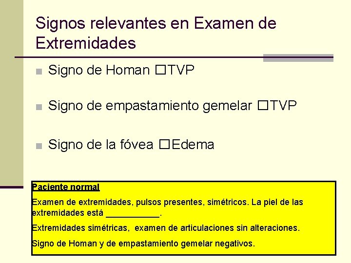 Signos relevantes en Examen de Extremidades ■ Signo de Homan � TVP ■ Signo