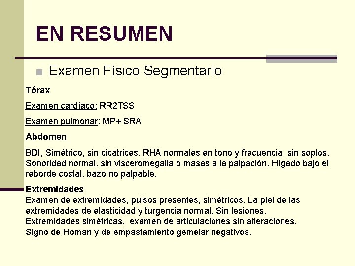 EN RESUMEN ■ Examen Físico Segmentario Tórax Examen cardíaco: RR 2 TSS Examen pulmonar: