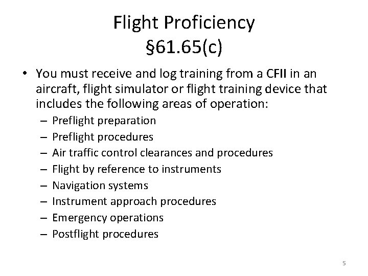 Flight Proficiency § 61. 65(c) • You must receive and log training from a