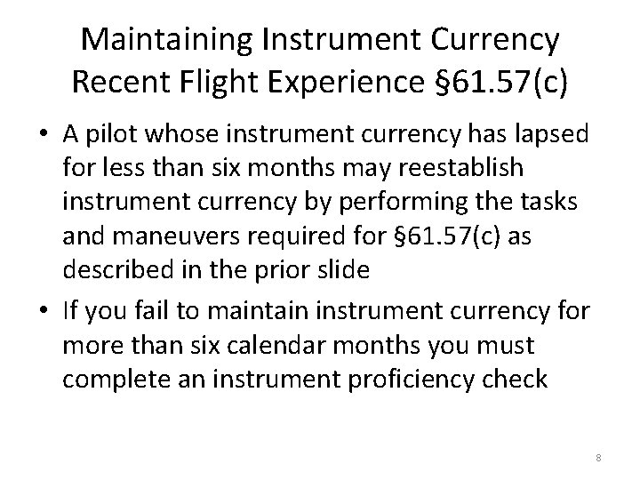 Maintaining Instrument Currency Recent Flight Experience § 61. 57(c) • A pilot whose instrument