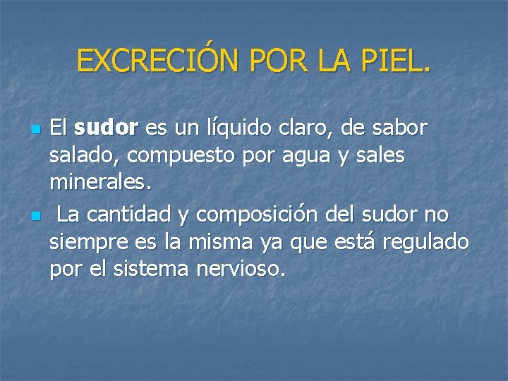 EXCRECIÓN POR LA PIEL. n n El sudor es un líquido claro, de sabor