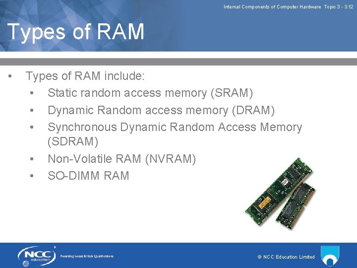 Internal Components of Computer Hardware Topic 3 3. 12 Types of RAM • Types