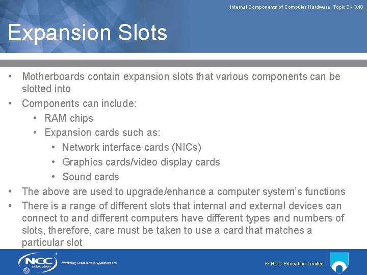 Internal Components of Computer Hardware Topic 3 3. 18 Expansion Slots • Motherboards contain