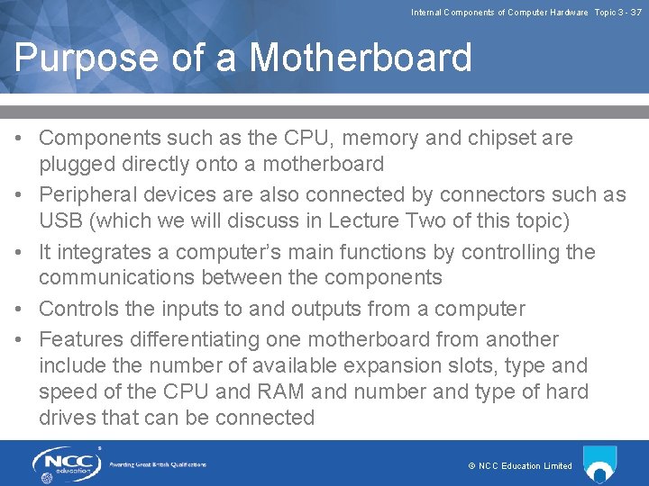 Internal Components of Computer Hardware Topic 3 3. 7 Purpose of a Motherboard •