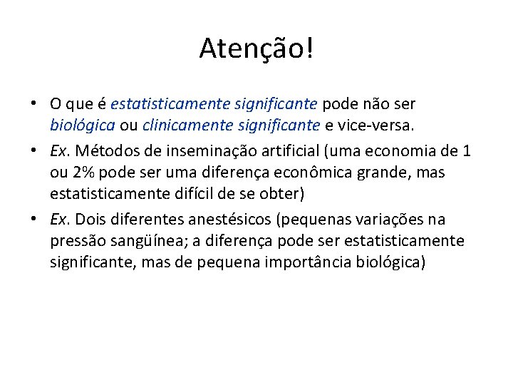 Atenção! • O que é estatisticamente significante pode não ser biológica ou clinicamente significante