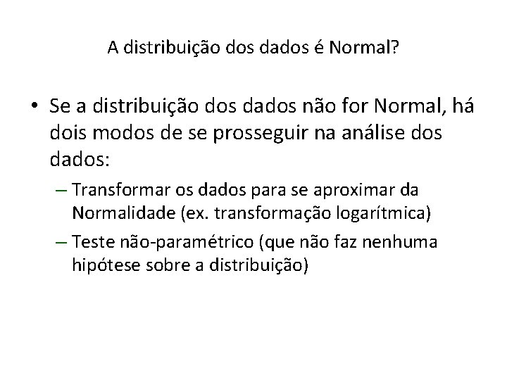 A distribuição dos dados é Normal? • Se a distribuição dos dados não for