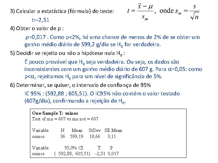 3) Calcular a estatística (fórmula) do teste: t=-2, 51 4) Obter o valor de