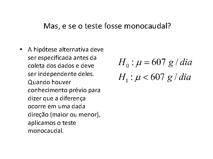 Mas, e se o teste fosse monocaudal? • A hipótese alternativa deve ser especificada