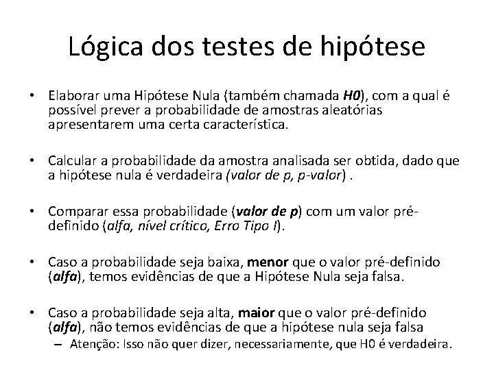 Lógica dos testes de hipótese • Elaborar uma Hipótese Nula (também chamada H 0),