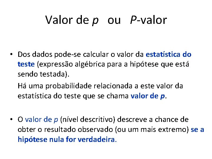 Valor de p ou P-valor • Dos dados pode-se calcular o valor da estatística