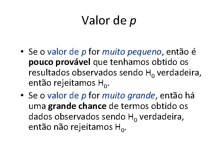 Valor de p • Se o valor de p for muito pequeno, então é