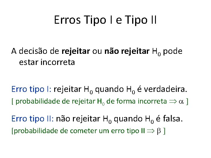 Erros Tipo I e Tipo II A decisão de rejeitar ou não rejeitar H