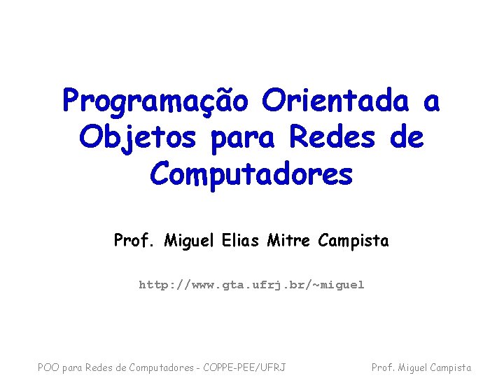 Programação Orientada a Objetos para Redes de Computadores Prof. Miguel Elias Mitre Campista http: