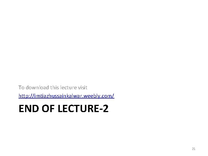 To download this lecture visit http: //imtiazhussainkalwar. weebly. com/ END OF LECTURE-2 21 