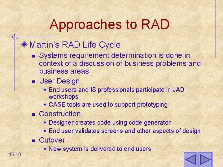 Approaches to RAD Martin’s RAD Life Cycle n n Systems requirement determination is done