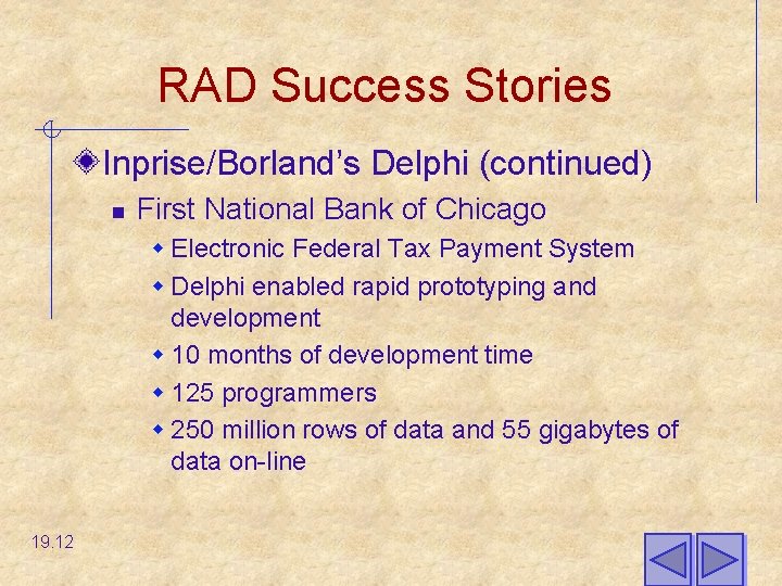 RAD Success Stories Inprise/Borland’s Delphi (continued) n First National Bank of Chicago w Electronic