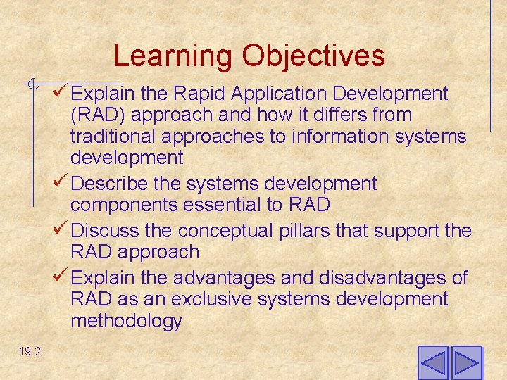 Learning Objectives ü Explain the Rapid Application Development (RAD) approach and how it differs