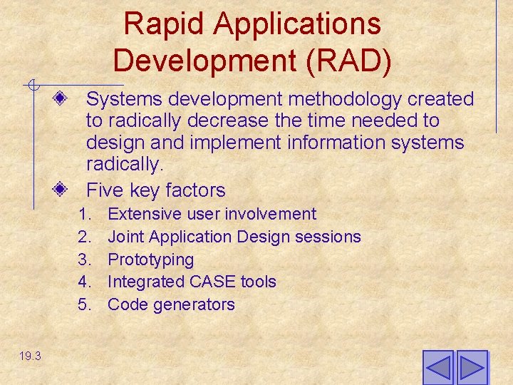 Rapid Applications Development (RAD) Systems development methodology created to radically decrease the time needed