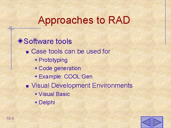 Approaches to RAD Software tools n Case tools can be used for w Prototyping