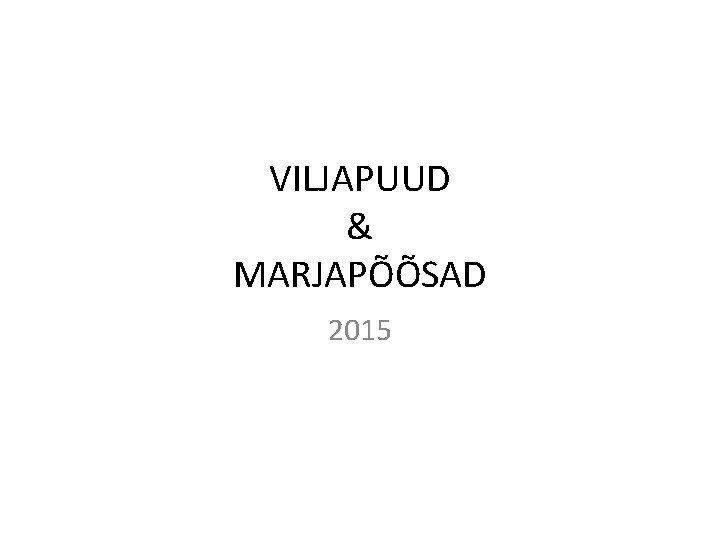 VILJAPUUD & MARJAPÕÕSAD 2015 