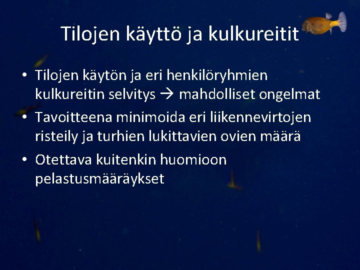 Tilojen käyttö ja kulkureitit • Tilojen käytön ja eri henkilöryhmien kulkureitin selvitys mahdolliset ongelmat