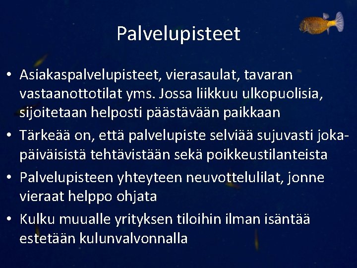 Palvelupisteet • Asiakaspalvelupisteet, vierasaulat, tavaran vastaanottotilat yms. Jossa liikkuu ulkopuolisia, sijoitetaan helposti päästävään paikkaan