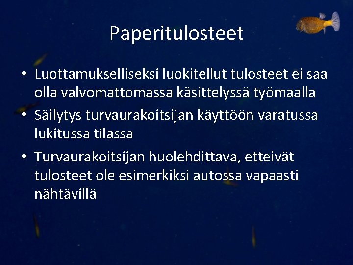 Paperitulosteet • Luottamukselliseksi luokitellut tulosteet ei saa olla valvomattomassa käsittelyssä työmaalla • Säilytys turvaurakoitsijan