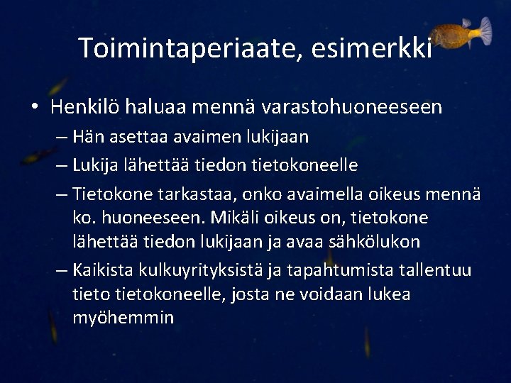 Toimintaperiaate, esimerkki • Henkilö haluaa mennä varastohuoneeseen – Hän asettaa avaimen lukijaan – Lukija