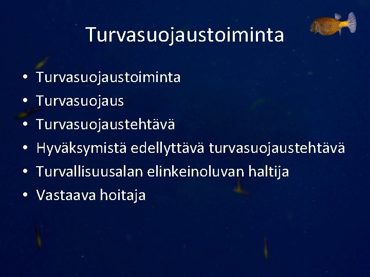 Turvasuojaustoiminta • • • Turvasuojaustoiminta Turvasuojaustehtävä Hyväksymistä edellyttävä turvasuojaustehtävä Turvallisuusalan elinkeinoluvan haltija Vastaava hoitaja